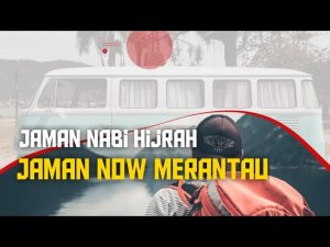 B-Vid : Zaman Nabi Hijrah, Zaman Now Merantau