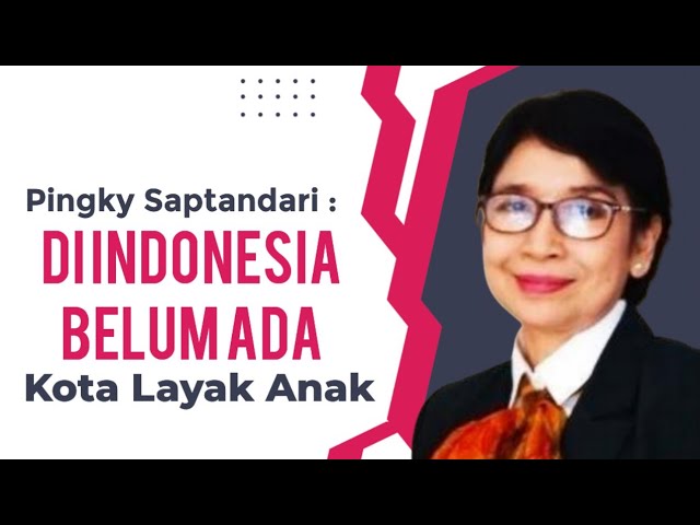 Di Indonesia Belum Ada Kota Layak Anak, Ini Saran Pingky ke Walikota Surabaya