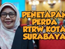 Diakhir Periode, Komisi Tetapkan Perda RTRW Kota Surabaya, Ini Penjelasan Politisi PKS