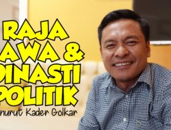 Raja Jawa dan Dinasti Politik Menurut Politisi Partai Golkar